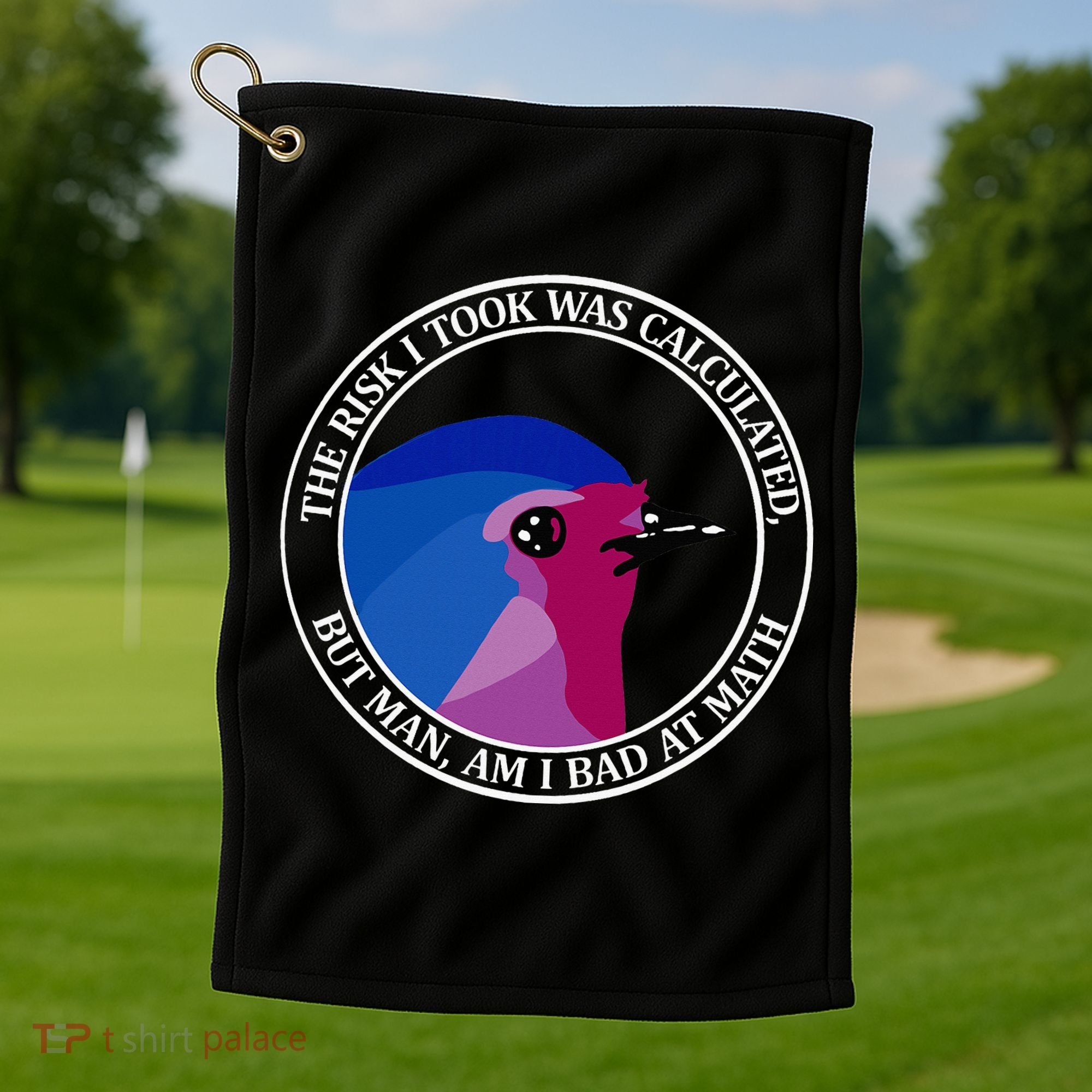 The Risk I Took Was Calculated But Man Am I Bad At Math Golf Towel