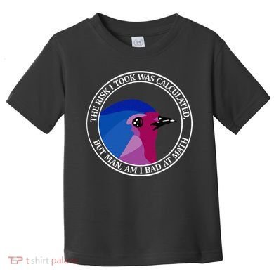 The Risk I Took Was Calculated But Man Am I Bad At Math Toddler T-Shirt