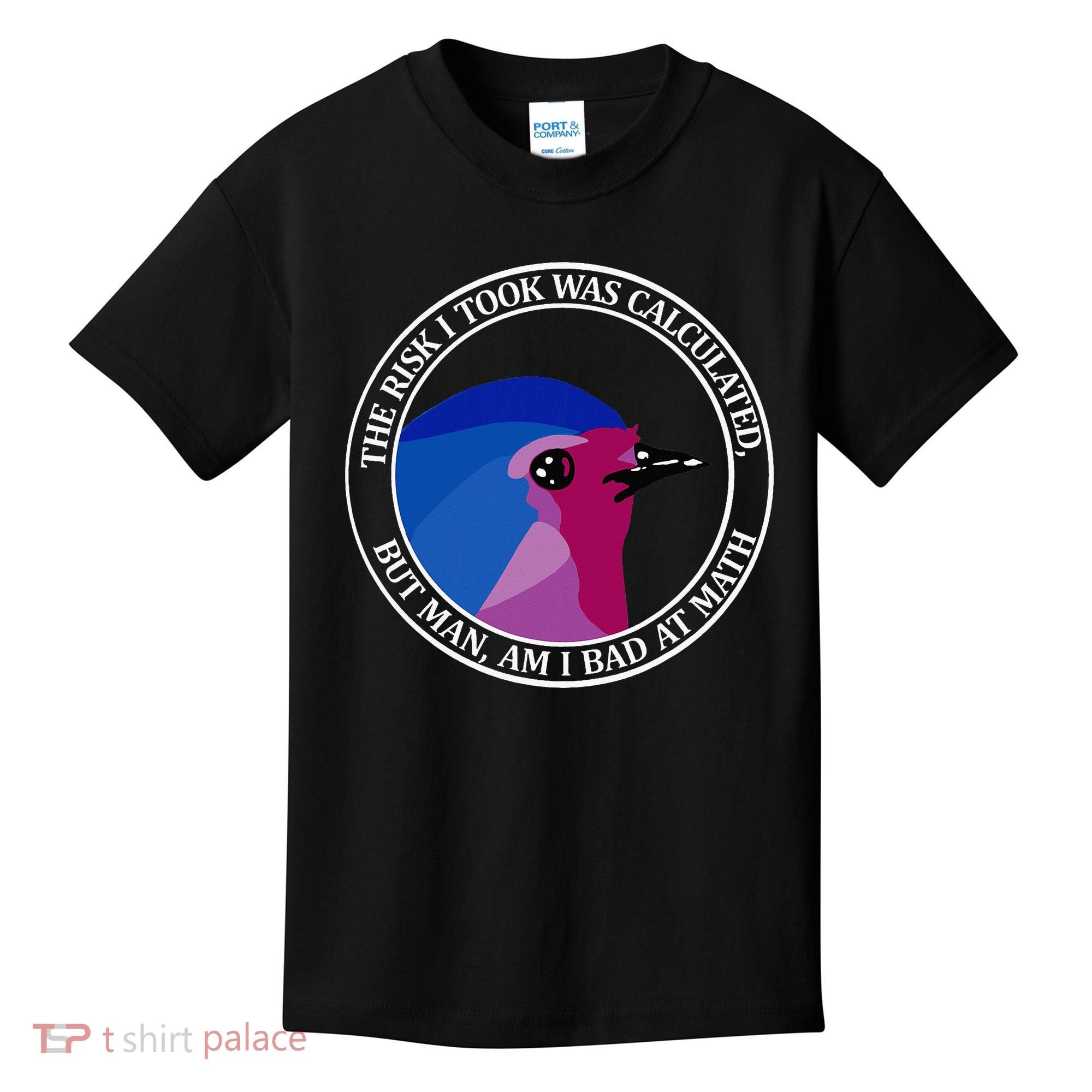 The Risk I Took Was Calculated But Man Am I Bad At Math Kids T-Shirt