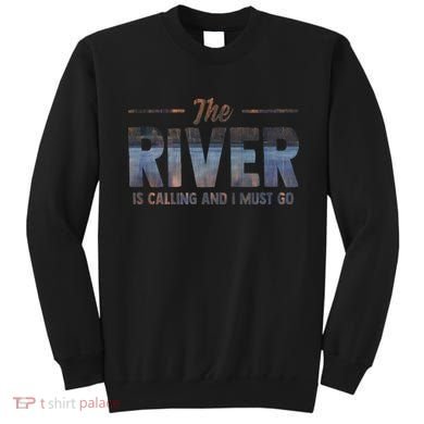 The River Is Calling I Must Go White Water Rafting Boating Sweatshirt