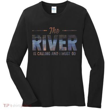 The River Is Calling I Must Go White Water Rafting Boating Women's Long Sleeve Shirt