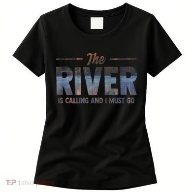 The River Is Calling I Must Go White Water Rafting Boating Women's T-Shirt