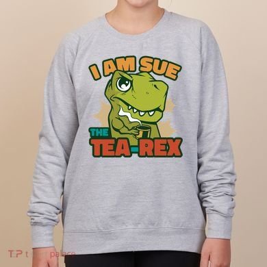 T Rex I Am Sue The Teafunny Giftrex Funny Trex Dinosaur Ing Tea Gift Women's Sweatshirt