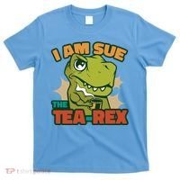 T Rex I Am Sue The Teafunny Giftrex Funny Trex Dinosaur Ing Tea Gift T-Shirt thumb 0
