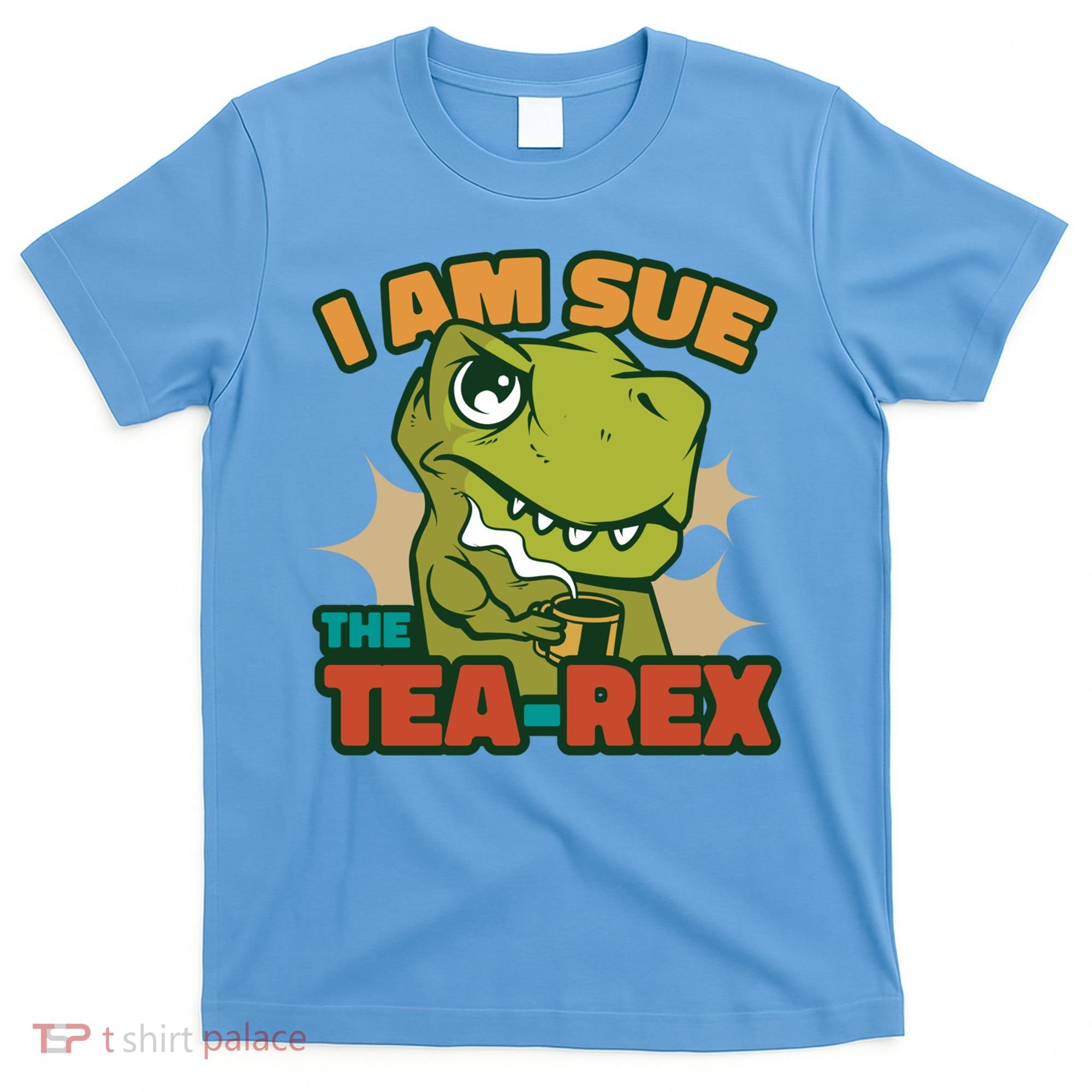 T Rex I Am Sue The Teafunny Giftrex Funny Trex Dinosaur Ing Tea Gift T-Shirt