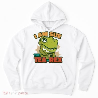 T Rex I Am Sue The Teafunny Giftrex Funny Trex Dinosaur Ing Tea Gift Hoodie