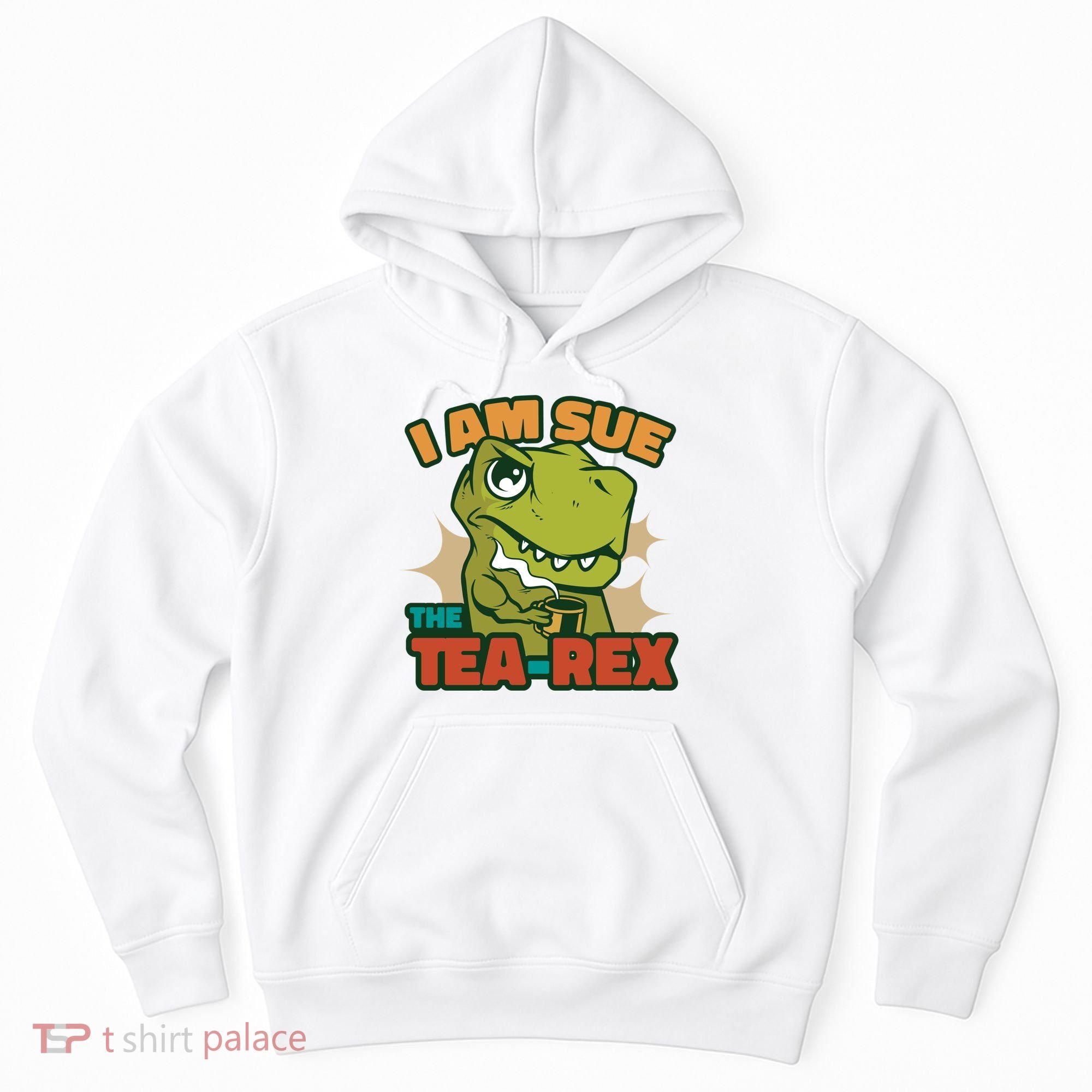T Rex I Am Sue The Teafunny Giftrex Funny Trex Dinosaur Ing Tea Gift Hoodie