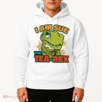 T Rex I Am Sue The Teafunny Giftrex Funny Trex Dinosaur Ing Tea Gift Hoodie thumb 2