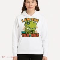 T Rex I Am Sue The Teafunny Giftrex Funny Trex Dinosaur Ing Tea Gift Hoodie thumb 5