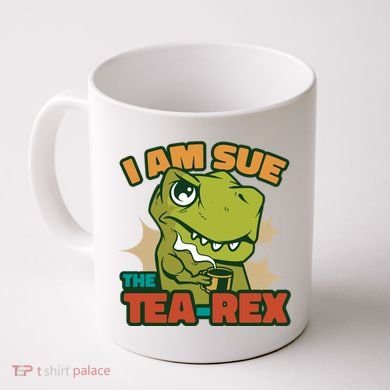 T Rex I Am Sue The Teafunny Giftrex Funny Trex Dinosaur Ing Tea Gift Coffee Mug