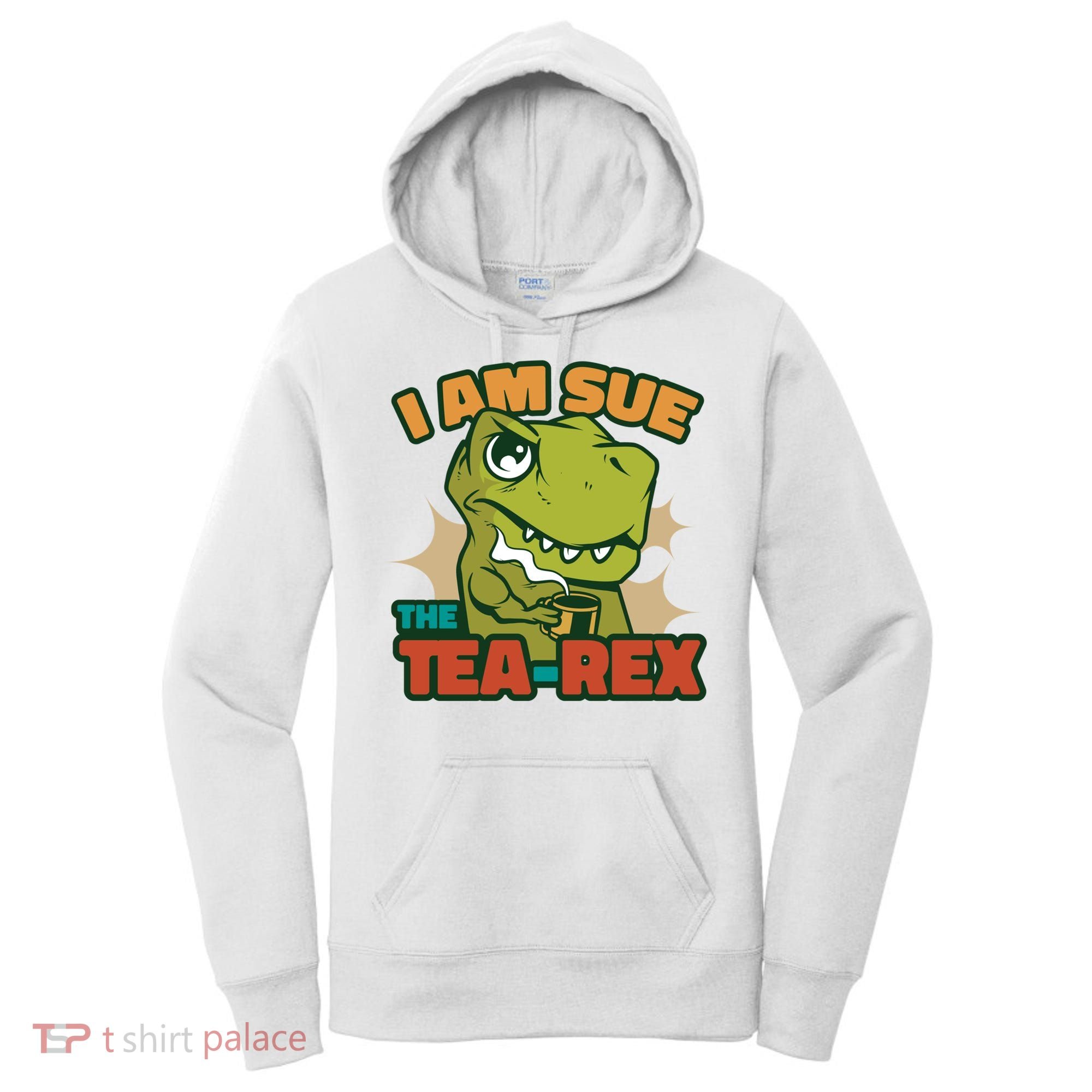 T Rex I Am Sue The Teafunny Giftrex Funny Trex Dinosaur Ing Tea Gift Women's Hoodie
