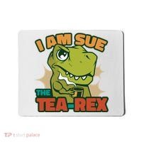 T Rex I Am Sue The Teafunny Giftrex Funny Trex Dinosaur Ing Tea Gift Mousepad thumb 0