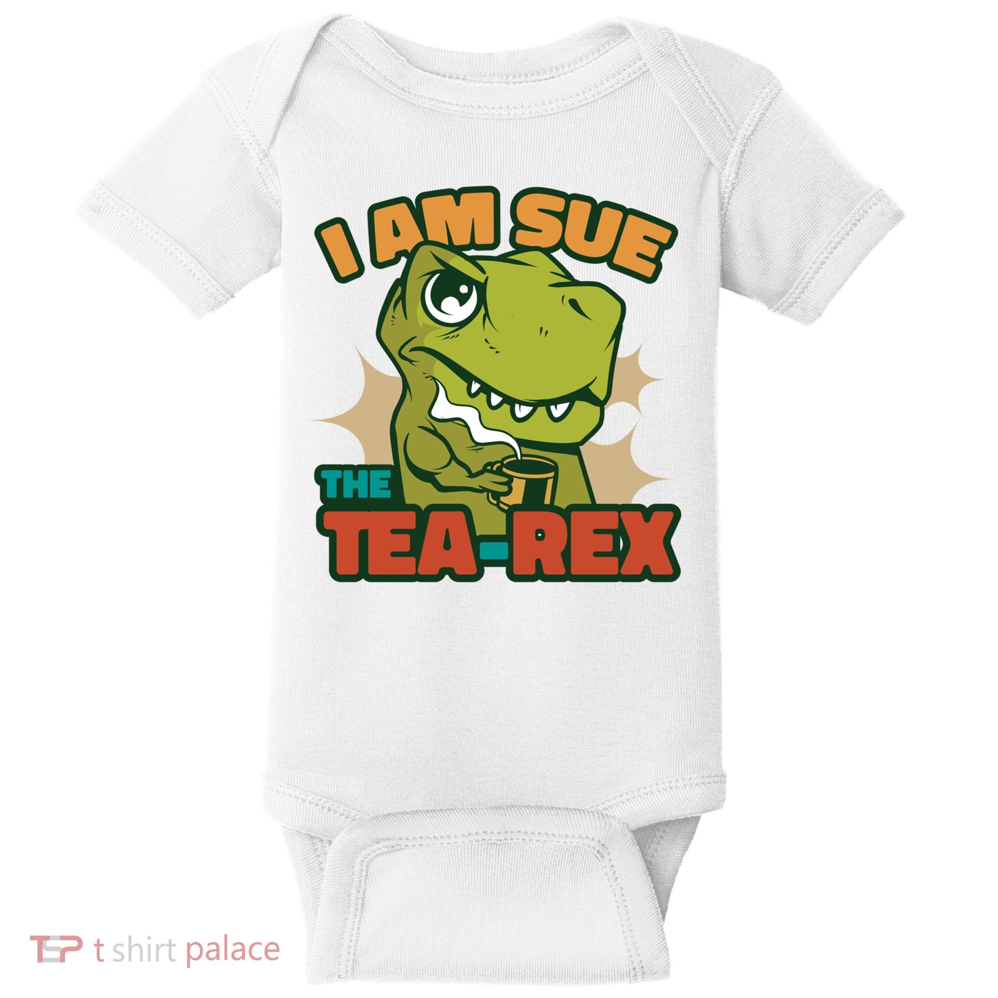 T Rex I Am Sue The Teafunny Giftrex Funny Trex Dinosaur Ing Tea Gift Baby Bodysuit