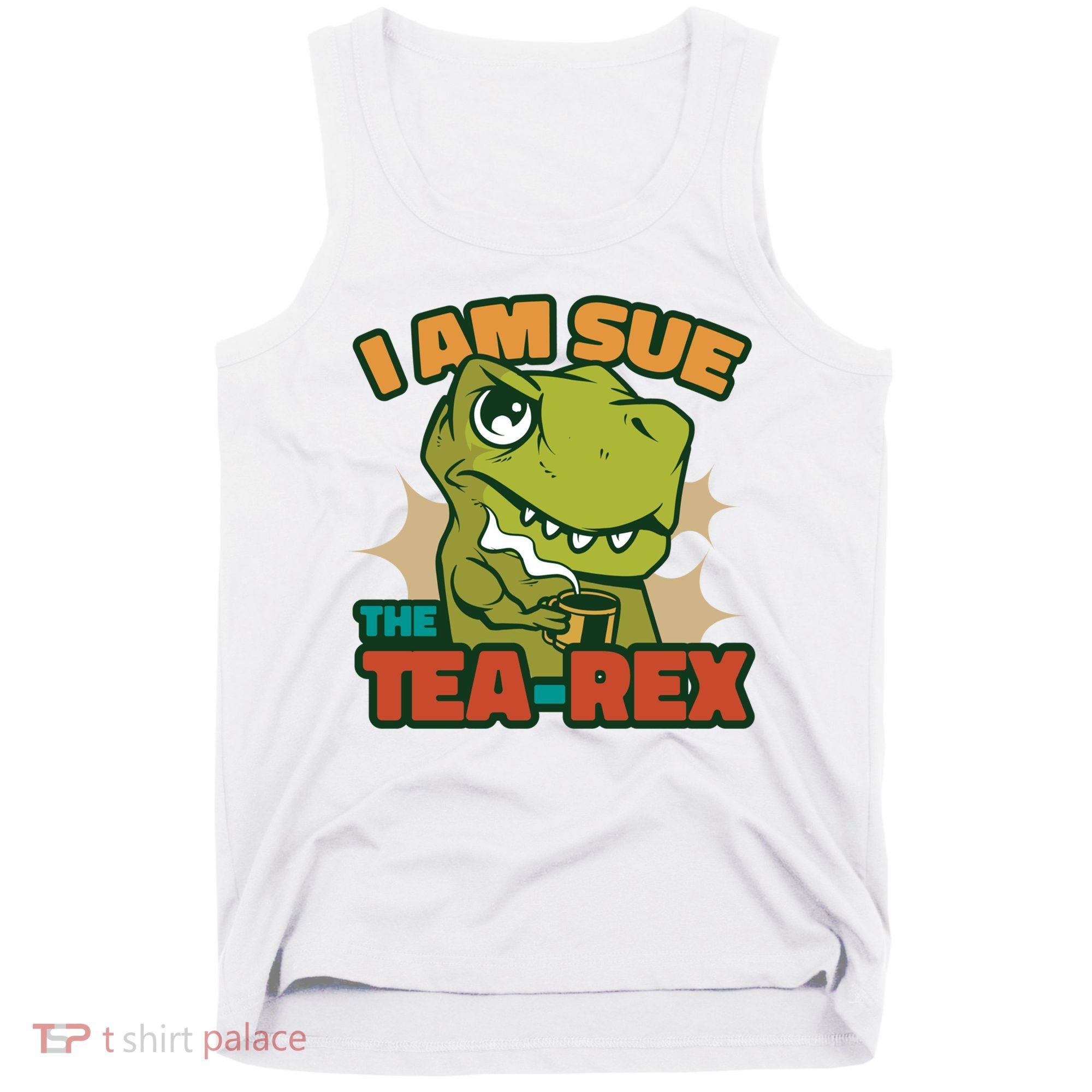T Rex I Am Sue The Teafunny Giftrex Funny Trex Dinosaur Ing Tea Gift Tank Top
