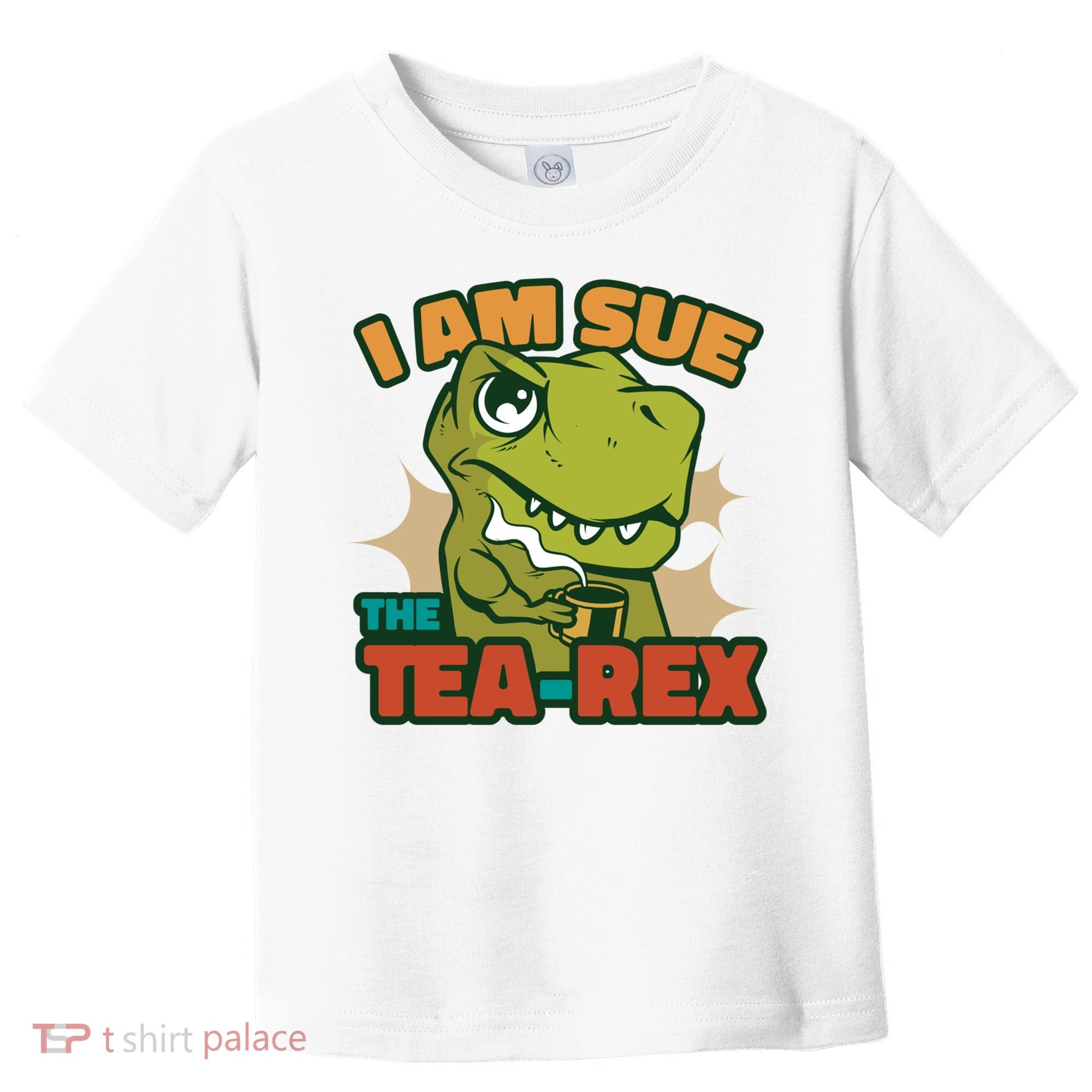 T Rex I Am Sue The Teafunny Giftrex Funny Trex Dinosaur Ing Tea Gift Toddler T-Shirt