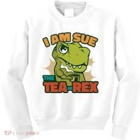 T Rex I Am Sue The Teafunny Giftrex Funny Trex Dinosaur Ing Tea Gift Kids Sweatshirt thumb 0