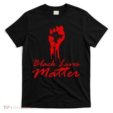 Tribute Black Lives Matter Fist T-Shirt