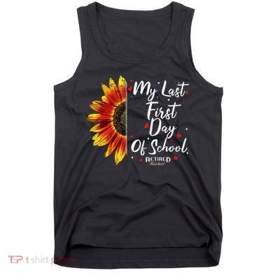 Teachers Retirement My Last First Day Of School Funny Tank Top