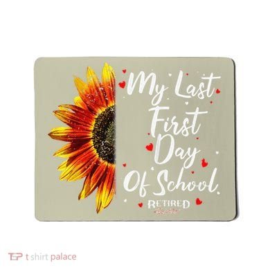 Teachers Retirement My Last First Day Of School Funny Mousepad