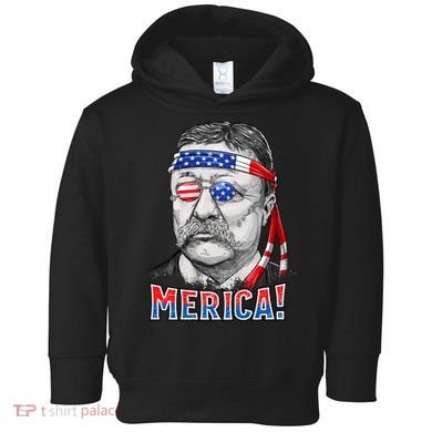 Theodore Roosevelt Merica 4th July Usa Us President Toddler Hoodie