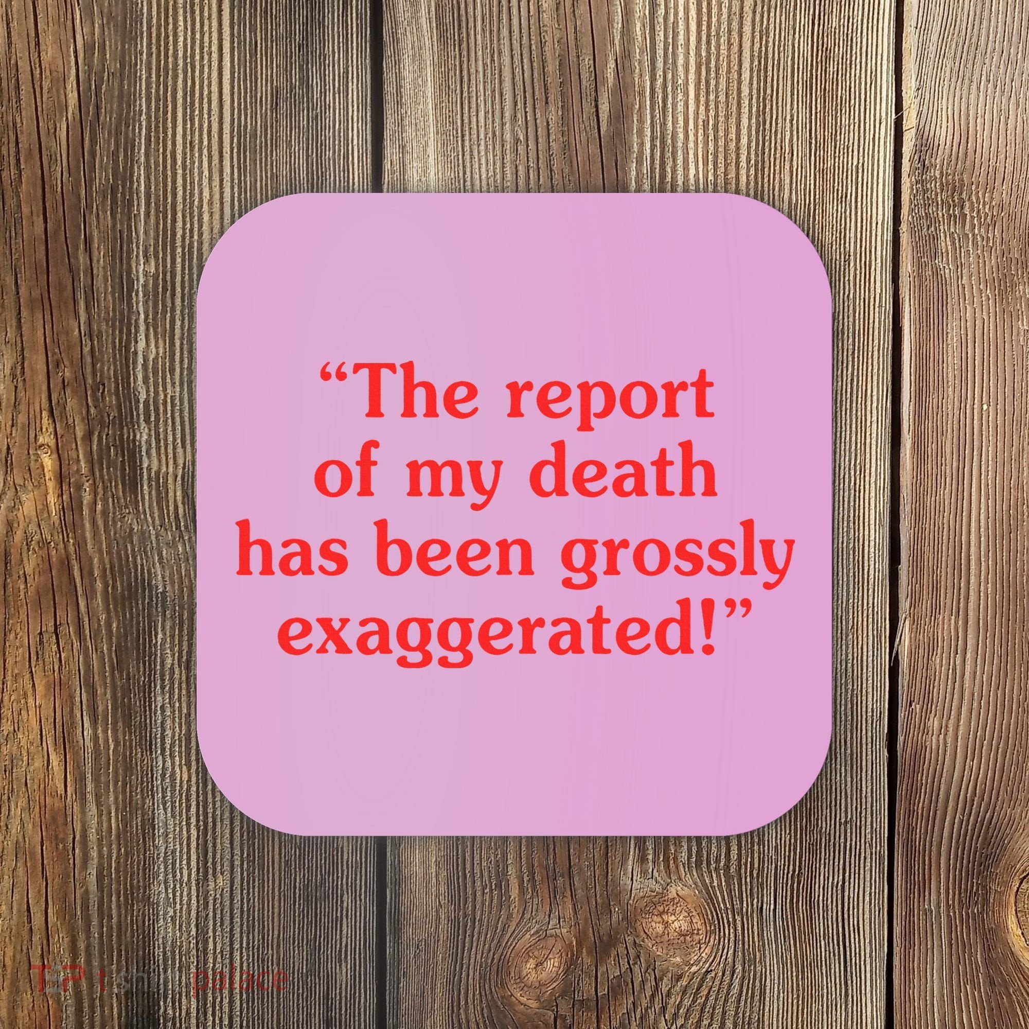 The Report Of My Death Has Been Grossly Exaggerated Coaster