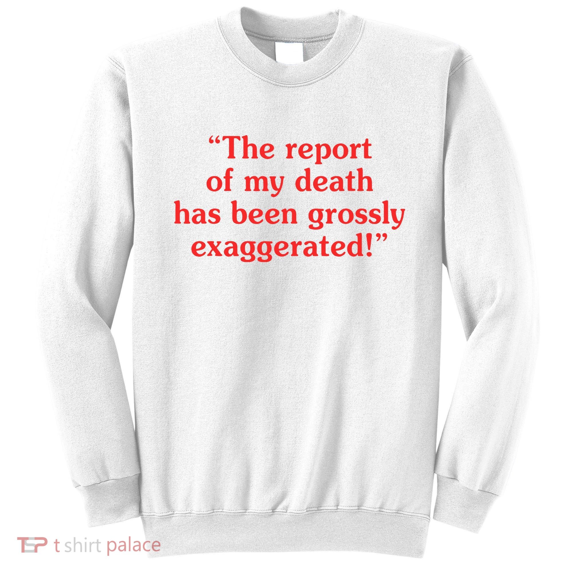 The Report Of My Death Has Been Grossly Exaggerated Sweatshirt