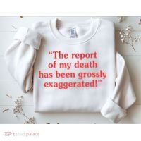 The Report Of My Death Has Been Grossly Exaggerated Sweatshirt thumb 2