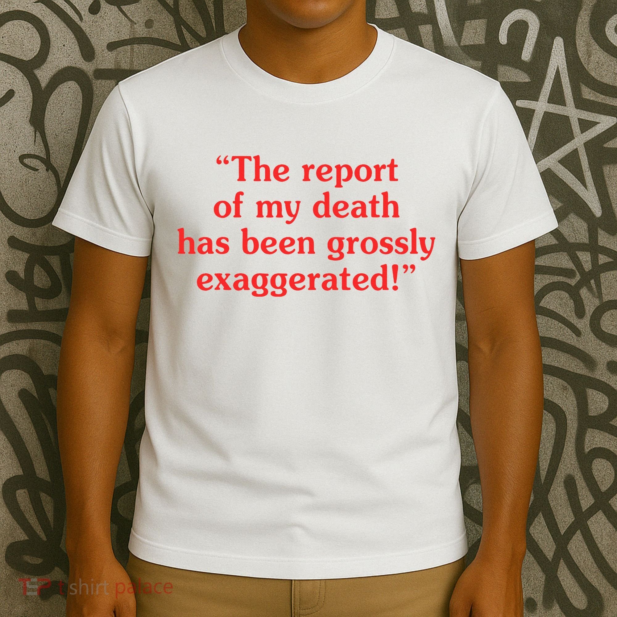 The Report Of My Death Has Been Grossly Exaggerated T-Shirt