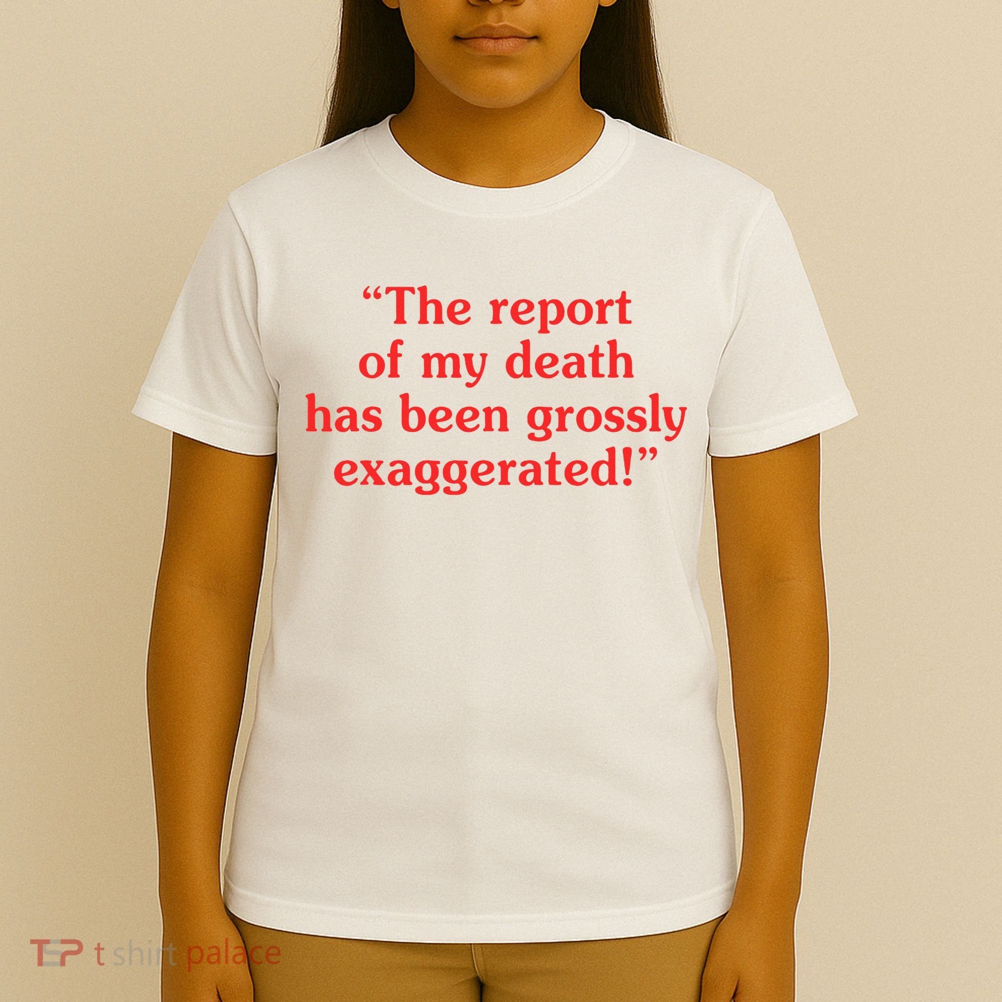 The Report Of My Death Has Been Grossly Exaggerated T-Shirt