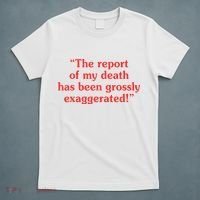 The Report Of My Death Has Been Grossly Exaggerated T-Shirt thumb 5