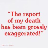 The Report Of My Death Has Been Grossly Exaggerated T-Shirt thumb 7