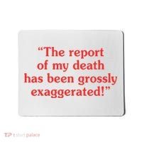 The Report Of My Death Has Been Grossly Exaggerated Mousepad thumb 0