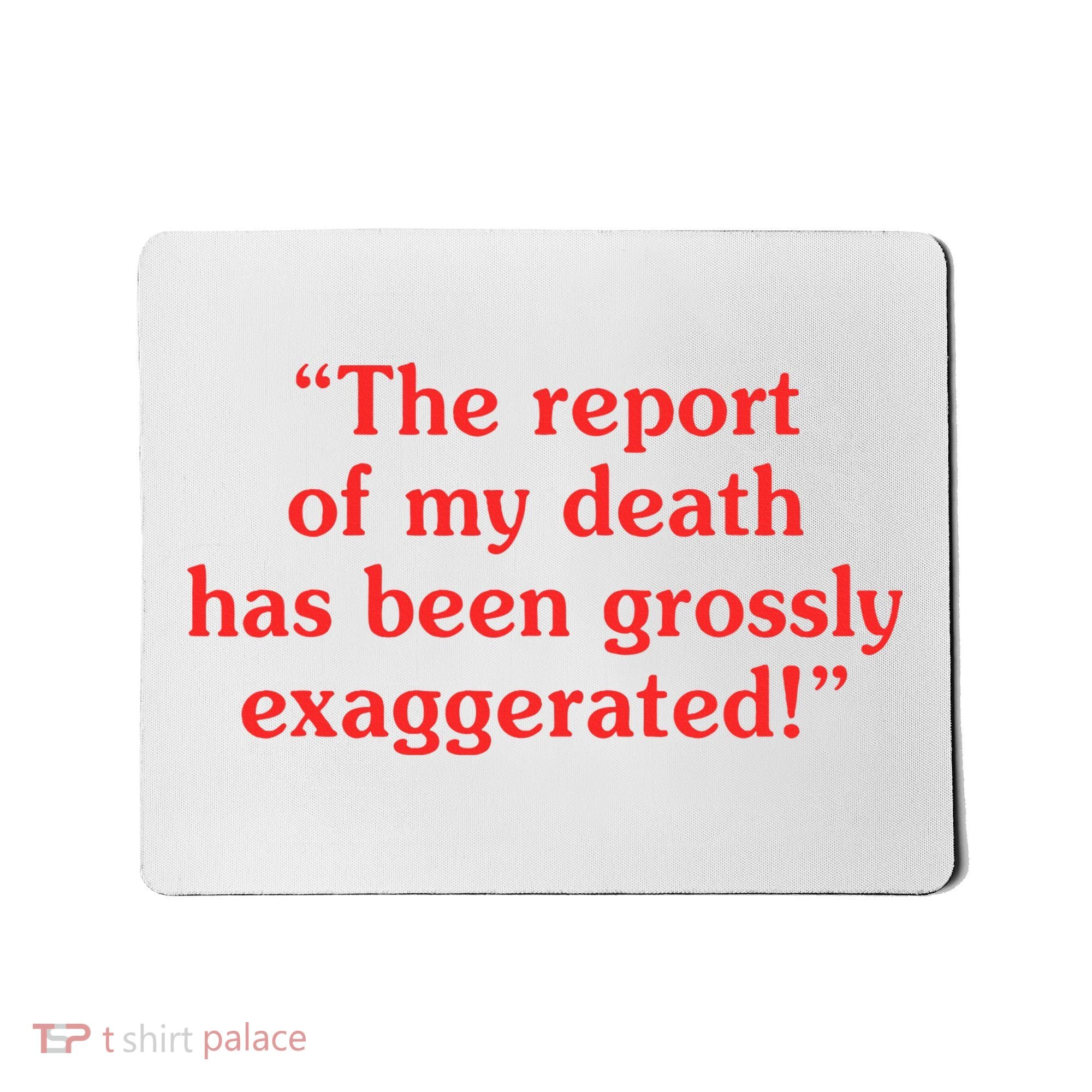 The Report Of My Death Has Been Grossly Exaggerated Mousepad