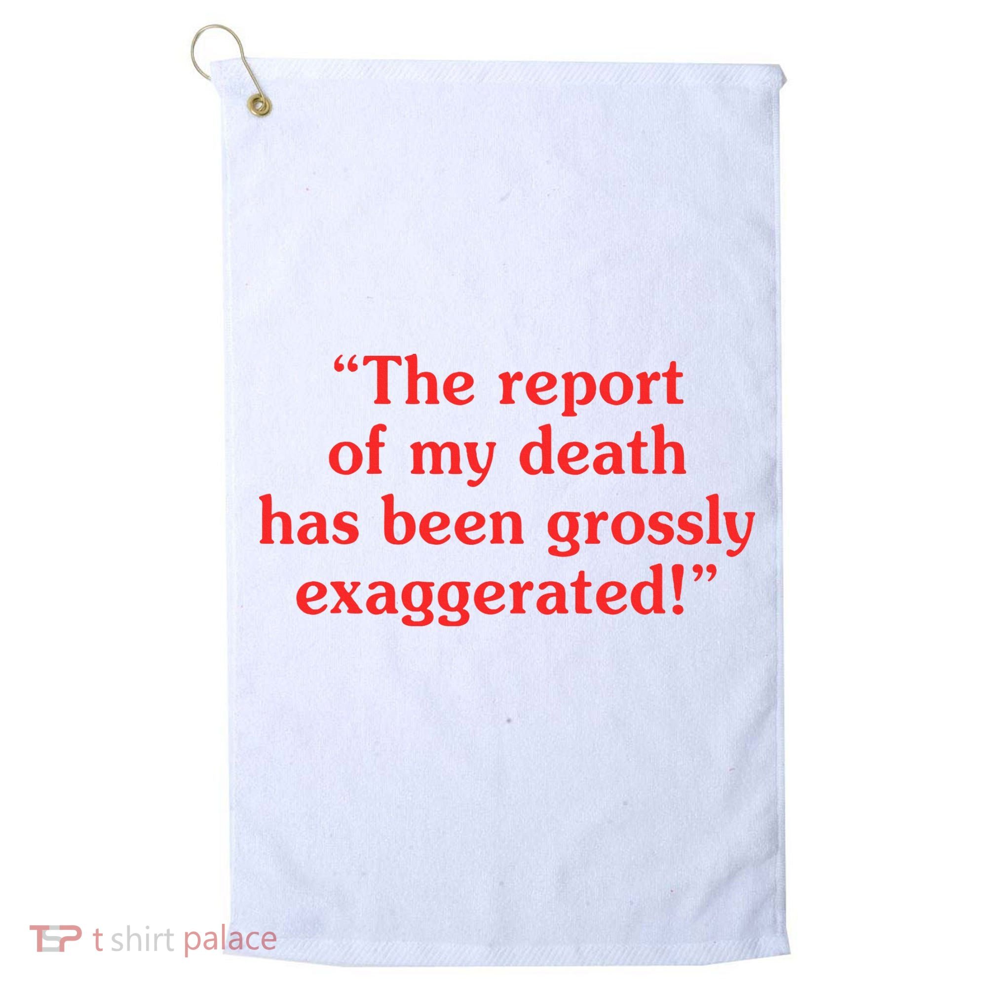 The Report Of My Death Has Been Grossly Exaggerated Golf Towel