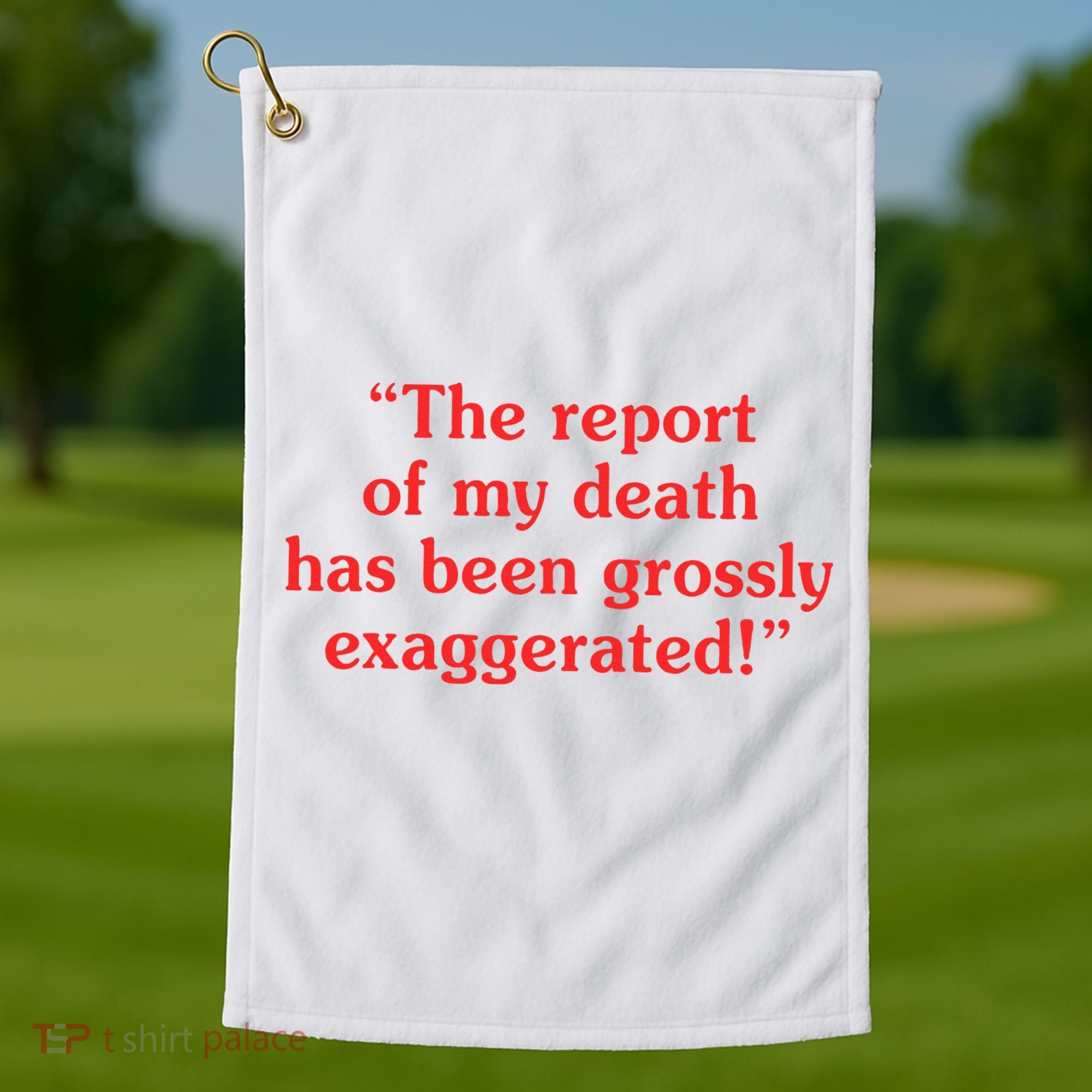 The Report Of My Death Has Been Grossly Exaggerated Golf Towel