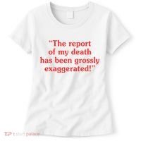 The Report Of My Death Has Been Grossly Exaggerated Women's T-Shirt thumb 0
