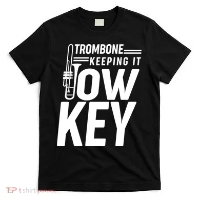 Trombone Keeping It Low Key T-Shirt