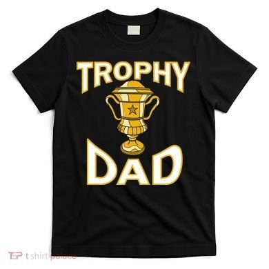 Trophy Dad T-Shirt