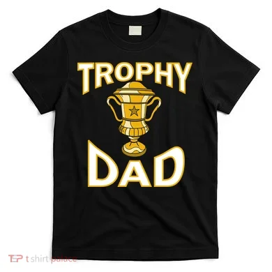 Trophy Dad T-Shirt