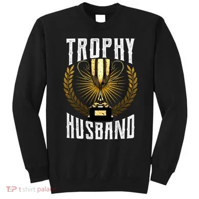 Trophy Husband Sweatshirt