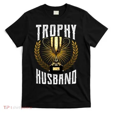 Trophy Husband T-Shirt