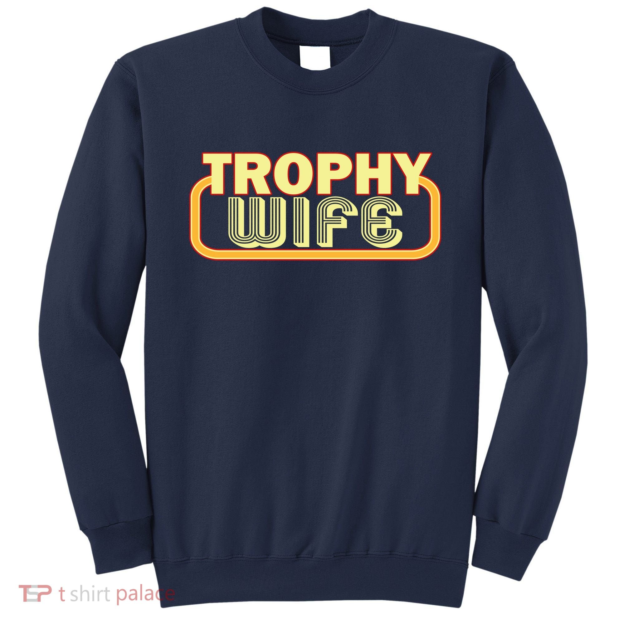 Trophy Wife Funny Retro Sweatshirt