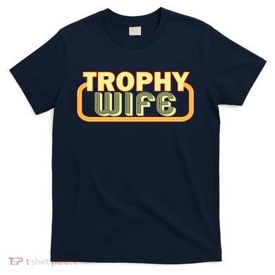 Trophy Wife Funny Retro T-Shirt