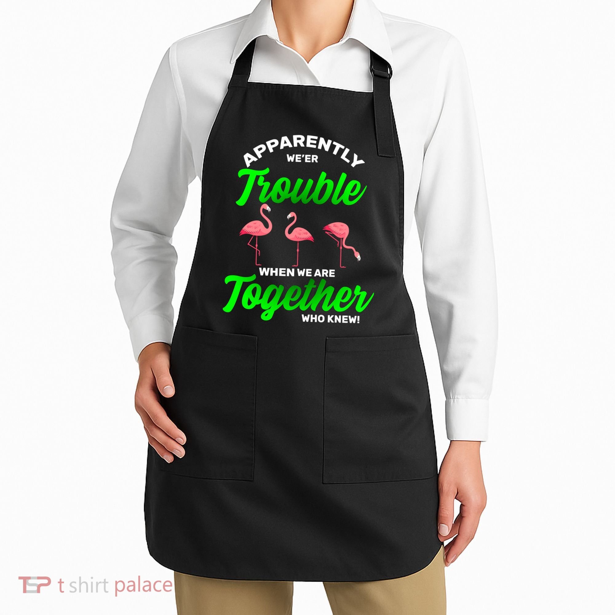 Trouble Flamingo When We Are Together Who Knew Apron