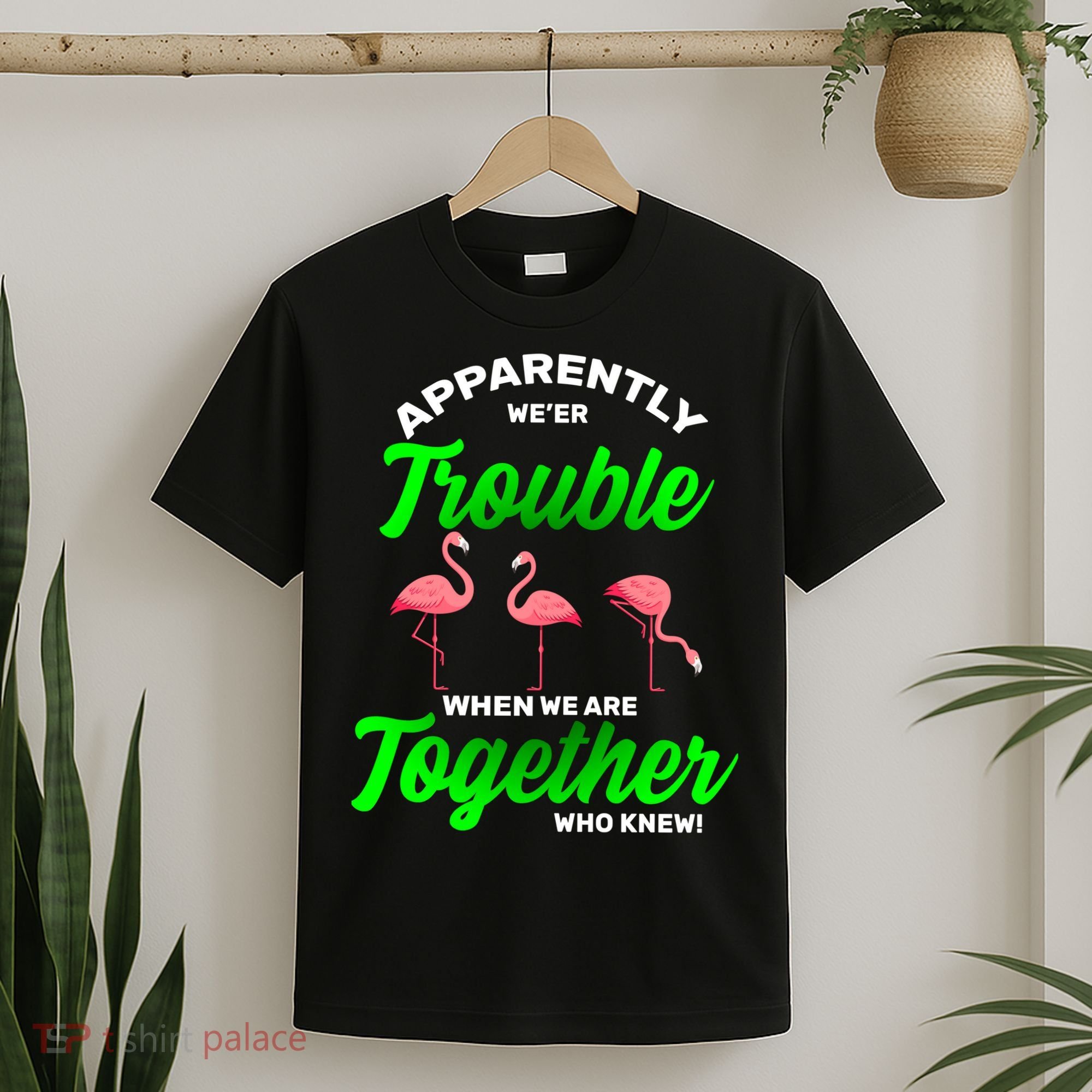 Trouble Flamingo When We Are Together Who Knew T-Shirt