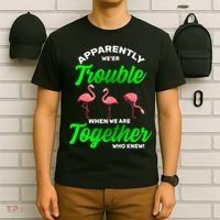 Trouble Flamingo When We Are Together Who Knew T-Shirt thumb 6