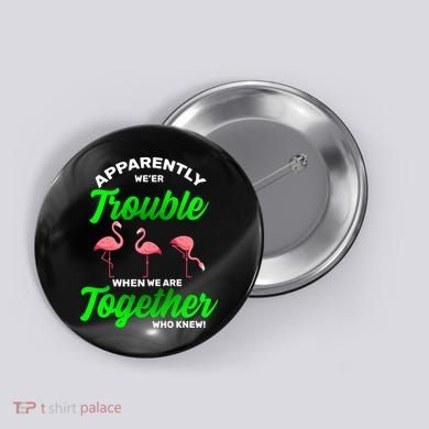 Trouble Flamingo When We Are Together Who Knew Button