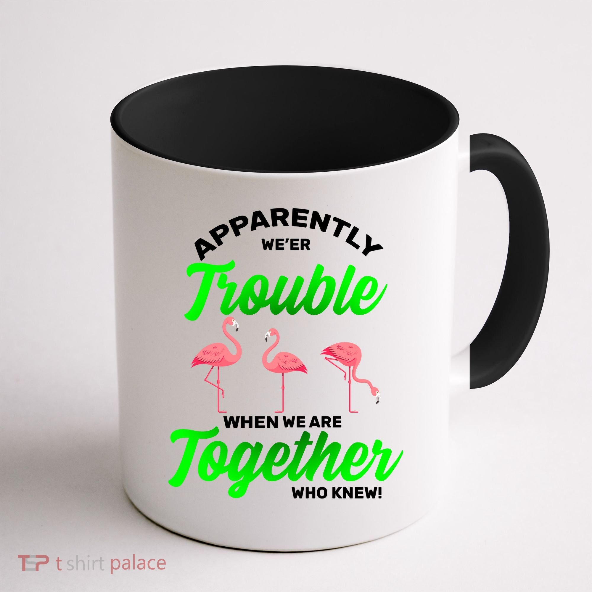 Trouble Flamingo When We Are Together Who Knew Coffee Mug