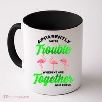 Trouble Flamingo When We Are Together Who Knew Coffee Mug thumb 0