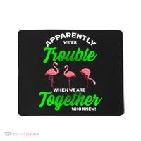 Trouble Flamingo When We Are Together Who Knew Mousepad thumb 0